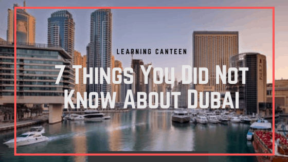 7 Things You Did Not Know About Dubai